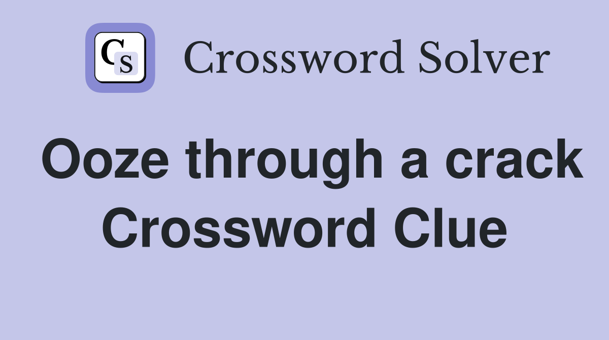 Ooze through a crack Crossword Clue Answers Crossword Solver